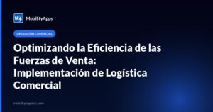 Optimizando la Eficiencia de las Fuerzas de Venta: Implementación de Logística Comercial