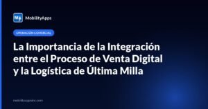 La Importancia de la Integración entre el Proceso de Venta Digital y la Logística de Última Milla