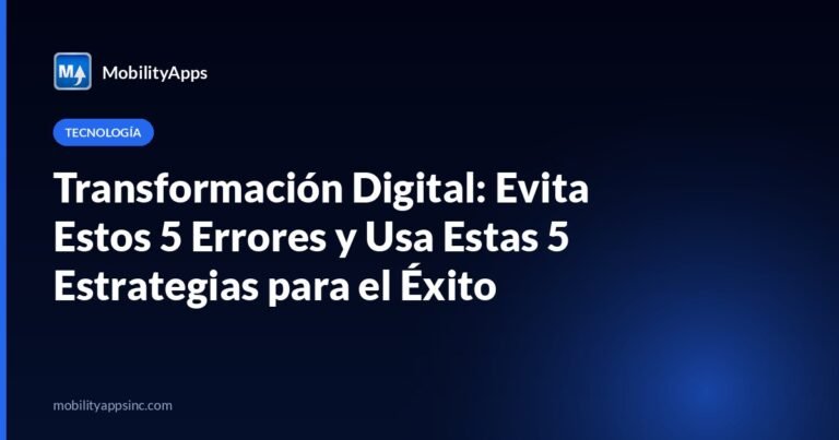 Transformación Digital: Evita Estos 5 Errores y Usa Estas 5 Estrategias para el Éxito