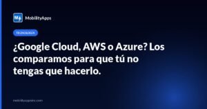 ¿Google Cloud, AWS o Azure? Los comparamos para que tú no tengas que hacerlo.