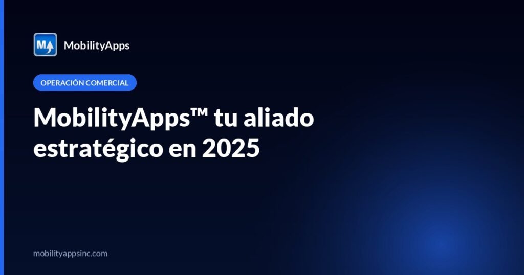 MobilityApps™ tu aliado estratégico en 2025