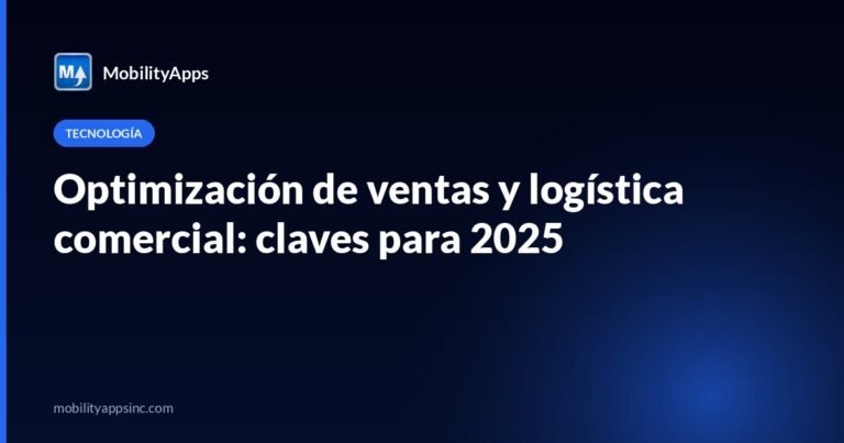 Optimización de ventas y logística comercial: claves para 2025